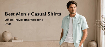 Best Men’s Casual Shirts for Office, Travel, and Weekend Style